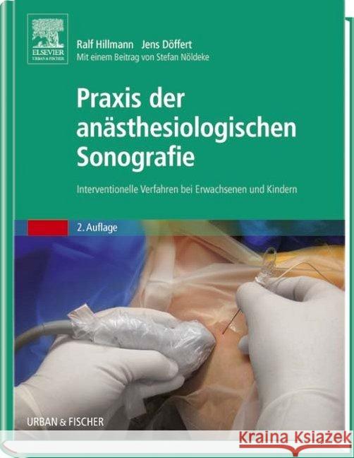 Praxis der anästhesiologischen Sonografie : Interventionelle Verfahren bei Erwachsenen und Kindern. Mit Zugang zum Elsevier-Portal Hillmann, Ralf; Doeffert, Jens 9783437247712
