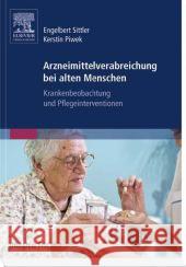 Arzneimittelverabreichung bei alten Menschen Sittler, Engelbert; Piwek, Kerstin 9783437252020 Elsevier, München