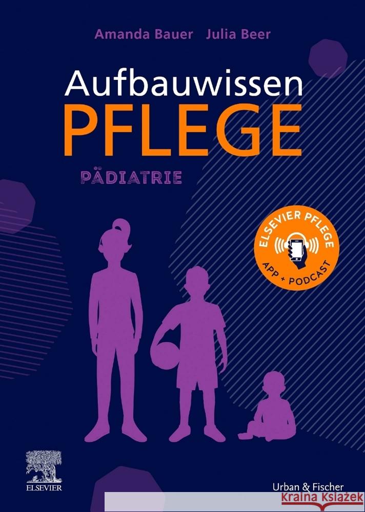 Aufbauwissen Pflege Pädiatrie Bauer, Amanda, Beer, Julia 9783437285363 Elsevier, München