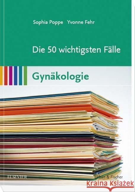 Die 50 wichtigsten Fälle Gynäkologie Poppe, Sophia, Fehr, Yvonne 9783437319341 Elsevier, München