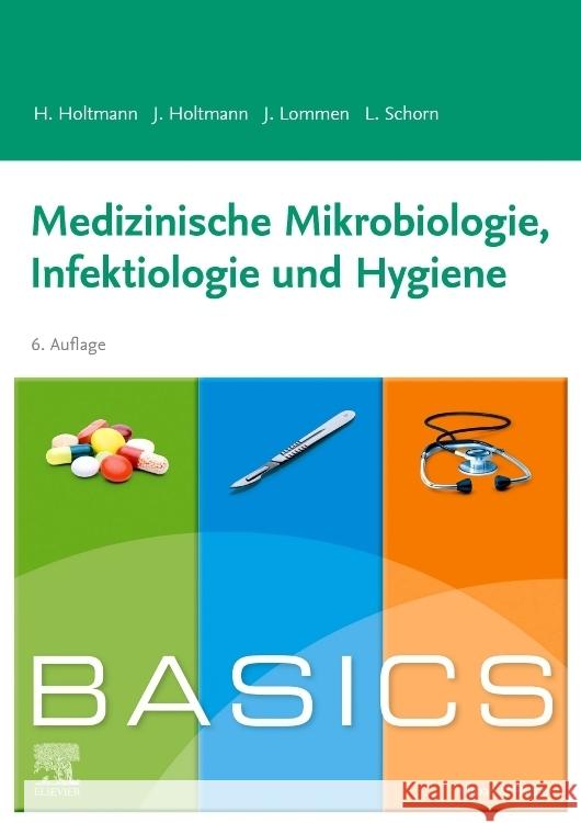 BASICS Medizinische Mikrobiologie, Hygiene und Infektiologie Holtmann, Henrik, Holtmann, Julia, Lommen, Julian 9783437410673