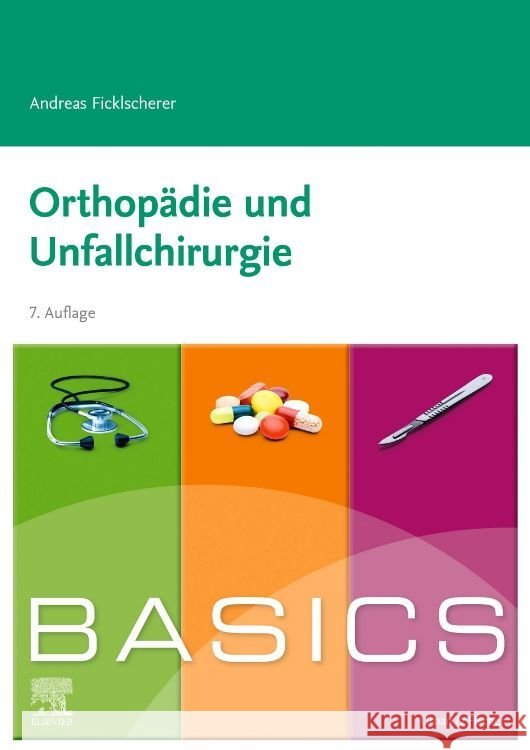 BASICS Orthopädie und Unfallchirurgie Ficklscherer, Andreas 9783437411199 Elsevier, München
