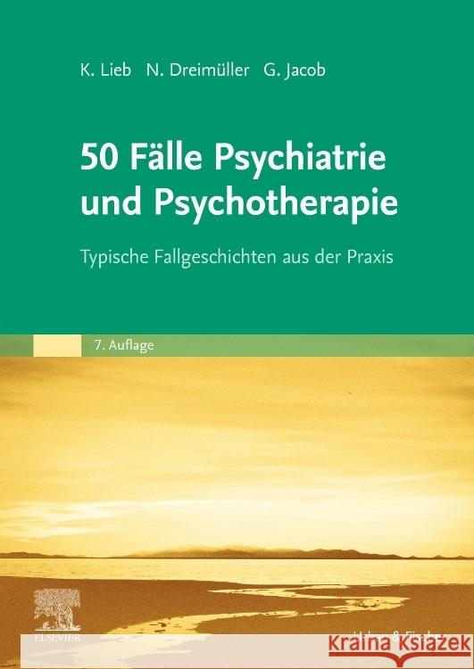 50 Fälle Psychiatrie und Psychotherapie Lieb, Klaus, Dreimüller, Nadine, Jacob, Gitta 9783437411533