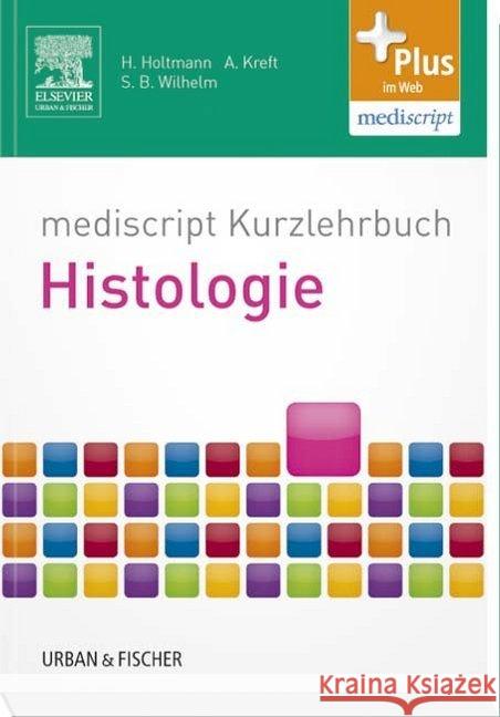 mediscript Kurzlehrbuch Histologie : Plus im Web, mediscript Holtmann, Henrik; Kreft, Andreas; Wilhelm, Sven B. 9783437417139 Urban & Fischer