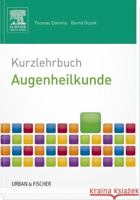 Kurzlehrbuch Augenheilkunde : mit Zugang zur mediscript Lernwelt Damms, Thomas; Guzek, Bernd 9783437421938