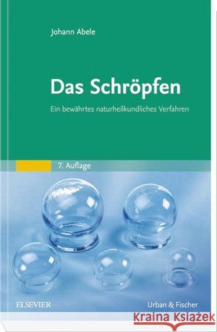 Das Schröpfen : Ein bewährtes naturheilkundliches Verfahren Abele, Johann 9783437551741 Urban & Fischer