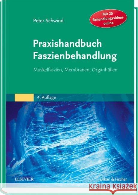 Praxishandbuch Faszienbehandlung : Muskelfaszien, Membranen, Organhüllen - mit 20 Behandlungsvideos online Schwind, Peter 9783437565632 Elsevier, München