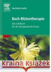Bach-Blütentherapie : Das Lehrbuch für die therapeutische Praxis Scheffer, Mechthild   9783437579004