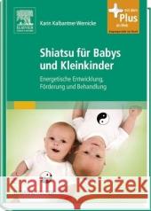 Shiatsu für Babys und Kleinkinder : Energetische Entwicklung, Förderung und Behandlung. Mit dem Plus im Web. Zugangscode im Buch Kalbantner-Wernicke, Karin   9783437585104 Elsevier, München