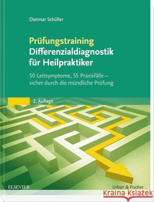 Prüfungstraining Differenzialdiagnostik für Heilpraktiker : 50 Leitsymptome, 55 Praxisfälle - sicher durch die mündliche Prüfung Schüller, Dietmar 9783437588419