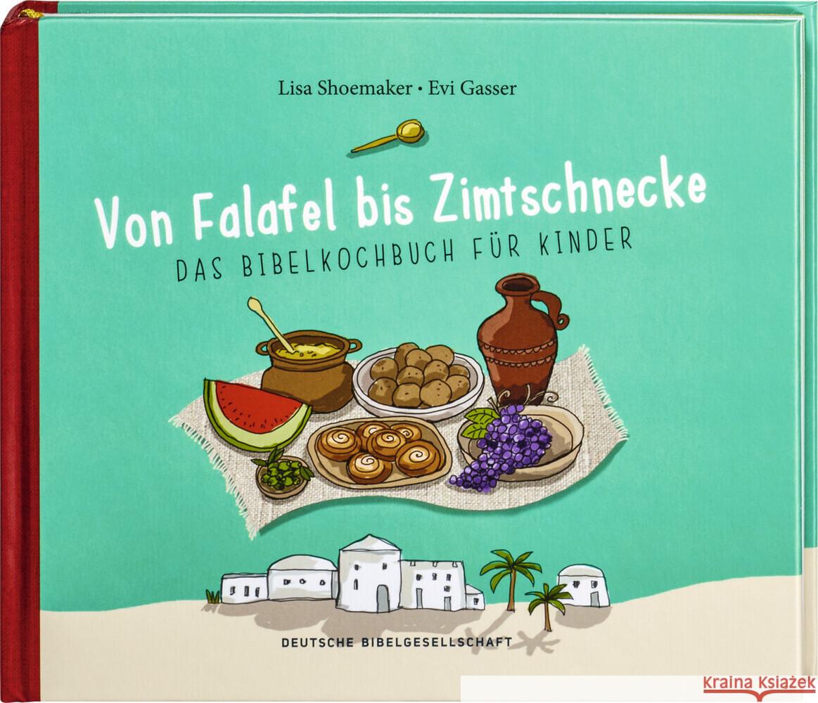 Von Falafel bis Zimtschnecke. Das Bibelkochbuch für Kinder. Leicht verständliche Kochanleitungen für Gerichte, die es damals schon hätte geben können! Für Kinder von 6 bis 12 Jahren Shoemaker, Lisa, Gasser, Evi 9783438047007 Deutsche Bibelgesellschaft