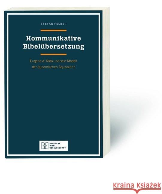 Kommunikative Bibelübersetzung : Eugene A. Nida und sein Modell der dynamischen Äquivalenz Felber, Stefan 9783438076007