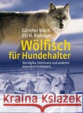 Wölfisch für Hundehalter : Von Alpha, Dominanz und anderen populären Irrtümern Bloch, Günther Radinger, Elli H.  9783440122648