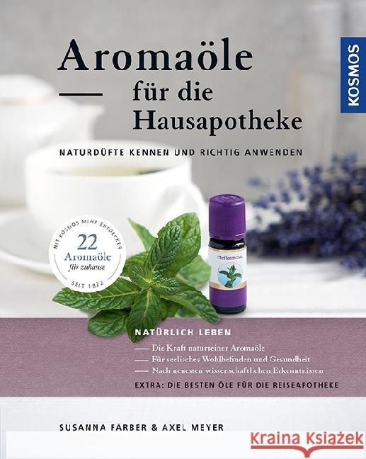 Aromaöle für die Hausapotheke : Naturdüfte kennen und richtig anwenden Färber, Susanna; Meyer, Axel 9783440150016 Kosmos (Franckh-Kosmos)