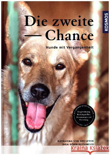 Die zweite Chance : Hunde mit Vergangenheit Leyen, Katharina von der; Böhm-Reithmeier, Inga 9783440151396 Kosmos (Franckh-Kosmos)