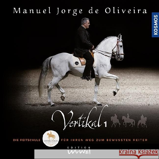 Vertikal. .1 : Die Reitschule für Ihren Weg zum bewussten Reiter Oliveira, Manuel Jorge de 9783440153512