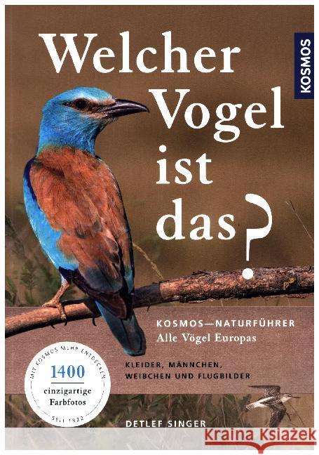 Welcher Vogel ist das? : Alle Vögel Europas. Kleider, Männchen, Weibchen und Flugbilder Singer, Detlef 9783440157435 Kosmos (Franckh-Kosmos)