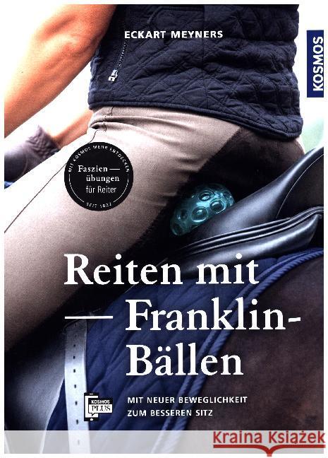 Reiten mit Franklin-Bällen : Mit neuer Beweglichkeit zum besseren Sitz. Faszienübungen für Reiter. Mit KOSMOS-PLUS-App Meyners, Eckart 9783440158197