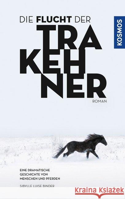 Die Flucht der Trakehner : Roman. Eine dramatische Geschichte von Menschen und Pferden Binder, Sibylle L. 9783440159439 Kosmos (Franckh-Kosmos)