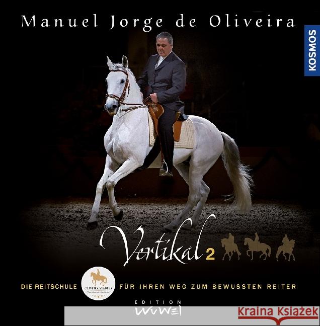 Vertikal. .2 : Die Reitschule für Ihren Weg zum bewussten Reiter Oliveira, Manuel Jorge de 9783440160121
