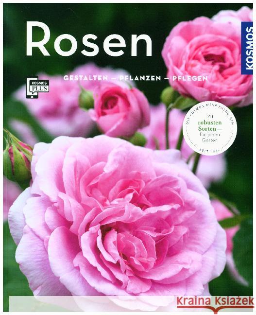 Rosen : Gestalten - Pflanzen - Pflegen. Mit KOSMOS-PLUS-App Proll, Thomas; Richter, Gabriele 9783440163993 Kosmos (Franckh-Kosmos)