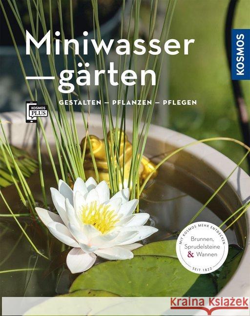 Miniwassergärten : Gestalten - Pflanzen - Pflegen. Mit KOSMOS-PLUS-App Böswirth, Daniel; Thinschmidt, Alice 9783440164006 Kosmos (Franckh-Kosmos)