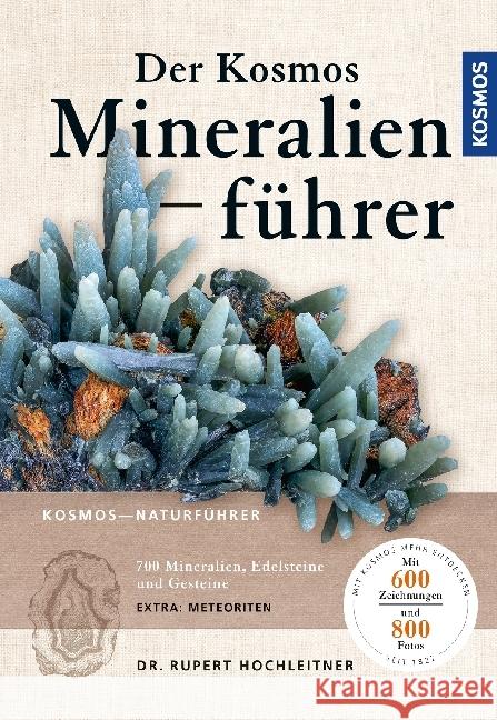 Der Kosmos Mineralienführer : 700 Mineralien, Edelsteine und Gesteine. Extra: Meteoriten. Mit Kosmos mehr entdecken Hochleitner, Rupert 9783440164747