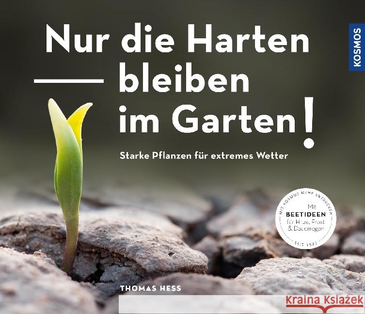 Nur die Harten bleiben im Garten! : Starke Pflanzen für extremes Wetter Heß, Thomas 9783440167649 Kosmos (Franckh-Kosmos)