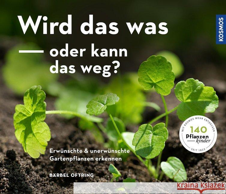 Wird das was oder kann das weg? : Erwünschte und unerwünschte Gartenpflanzen erkennen Oftring, Bärbel 9783440167854 Kosmos (Franckh-Kosmos)