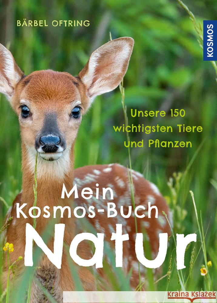 Mein Kosmos-Buch Natur : Unsere 150 wichtigsten Tiere und Pflanzen Oftring, Bärbel 9783440170144