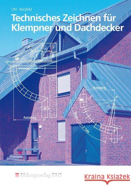 Technisches Zeichnen für Klempner und Dachdecker : Grundlegendes und angewandtes Projektionszeichnen Ohl, Hermann Bergfeld, Armin  9783441910046