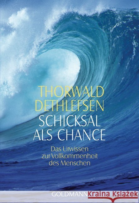 Schicksal als Chance : Das Urwissen zur Vollkommenheit des Menschen Dethlefsen, Thorwald   9783442117239 Goldmann