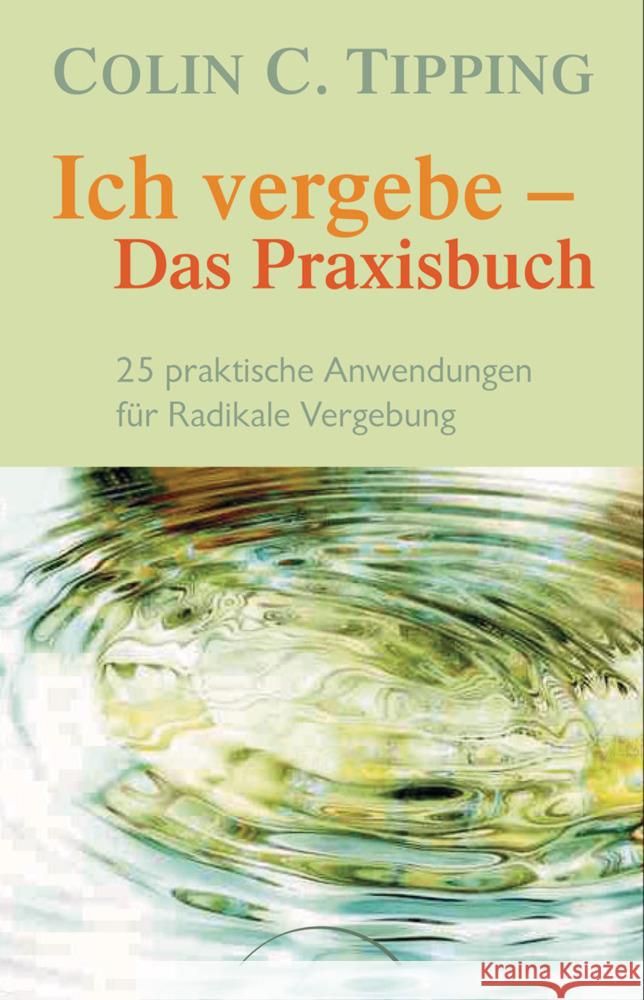 Ich vergebe - Das Praxisbuch Tipping, Colin C. 9783442140619 Goldmann