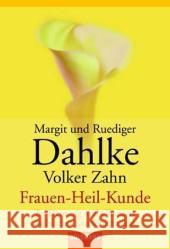 Frauen-Heil-Kunde : Be-Deutung und Chancen weiblicher Krankheitsbilder Dahlke, Margit Dahlke, Ruediger Zahn, Volker 9783442152049 Goldmann