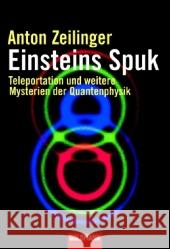 Einsteins Spuk : Teleportation und weitere Mysterien der Quantenphysik Zeilinger, Anton   9783442154357