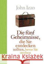Die fünf Geheimnisse, die Sie entdecken sollten, bevor Sie sterben Izzo, John   9783442156177
