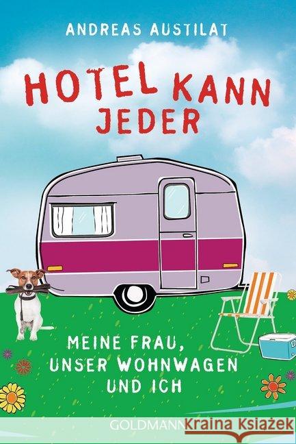 Hotel kann jeder : Meine Frau, unser Wohnwagen und ich Austilat, Andreas 9783442157730