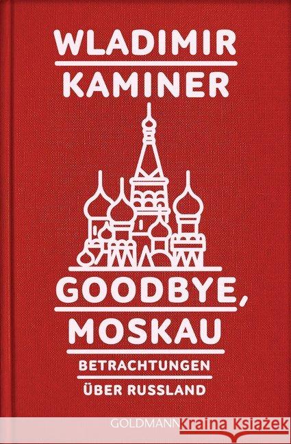 Goodbye, Moskau : Betrachtungen über Russland Kaminer, Wladimir 9783442159161