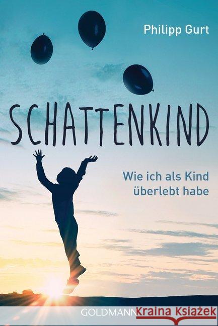 Schattenkind : Wie ich als Kind überlebt habe Gurt, Philipp 9783442159529