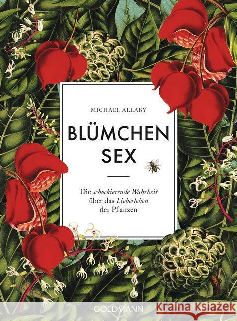 Blümchensex : Die schockierende Wahrheit über das Liebesleben der Pflanzen Allaby, Michael 9783442159598