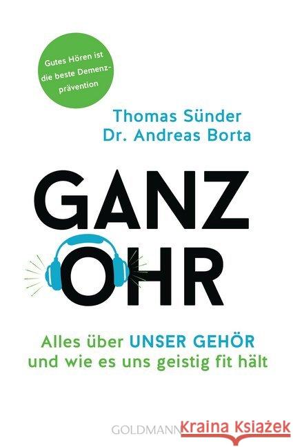 Ganz Ohr : Alles über unser Gehör und wie es uns geistig fit hält Sünder, Thomas; Borta, Andreas 9783442159635