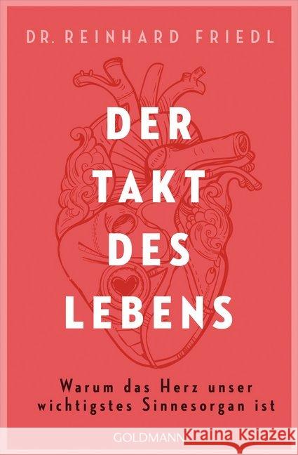 Der Takt des Lebens : Warum das Herz unser wichtigstes Sinnesorgan ist Friedl, Reinhard; Seul, Shirley Michaela 9783442159789 Goldmann