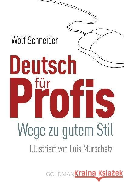 Deutsch für Profis : Wege zu gutem Stil Schneider, Wolf   9783442161751 Goldmann