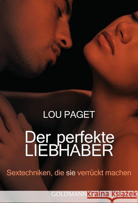 Der perfekte Liebhaber : Sextechniken, die sie verrückt machen Paget, Lou   9783442163434 Goldmann