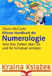 Kleines Handbuch der Numerologie : Was Ihre Zahlen über Sie und Ihr Schicksal verraten McCants, Glynis   9783442167340 Goldmann