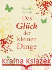 Das Glück der kleinen Dinge Moran, Victoria   9783442171149 Goldmann