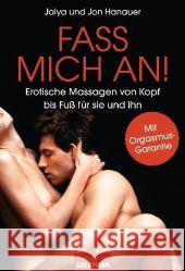 Fass mich an! : Erotische Massagen von Kopf bis Fuß für sie und ihn Hanauer, Jaiya Hanauer Jon  9783442171217 Goldmann