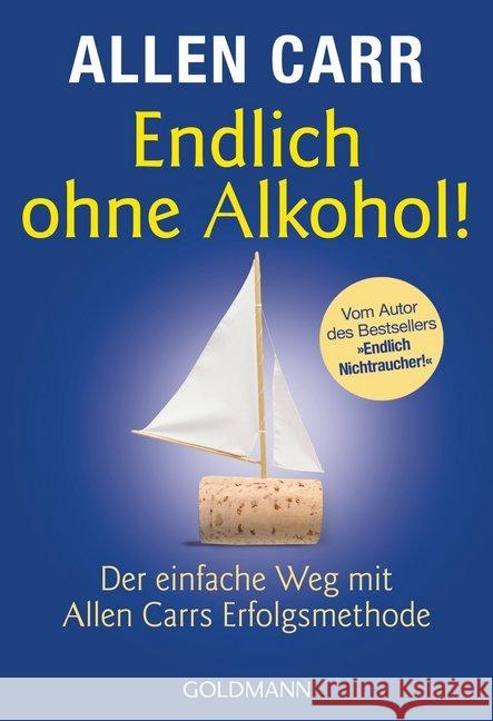 Endlich ohne Alkohol! : Der einfache Weg mit Allen Carrs Erfolgsmethode Carr, Allen 9783442173914 Goldmann