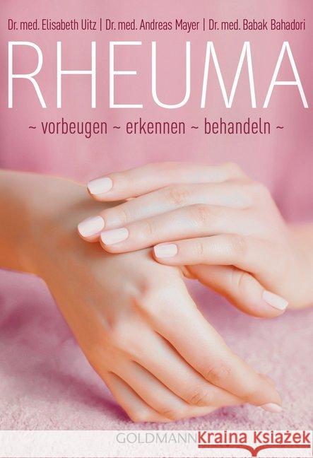 Rheuma : vorbeugen, erkennen, behandeln Uitz, Elisabeth; Mayer, Andreas; Bahadori, Babak 9783442175451