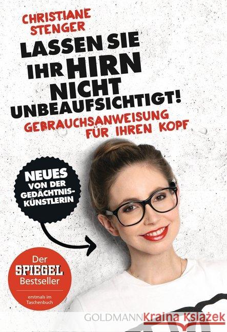 Lassen Sie Ihr Hirn nicht unbeaufsichtigt! : Gebrauchsanweisung für Ihren Kopf - Neues von der Gedächtniskünstlerin Stenger, Christiane 9783442175574 Goldmann